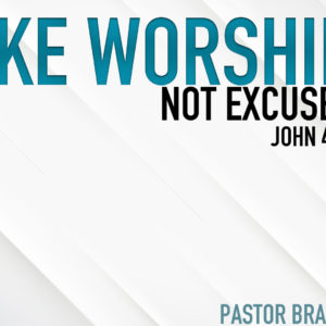 Make Worship not Excuses